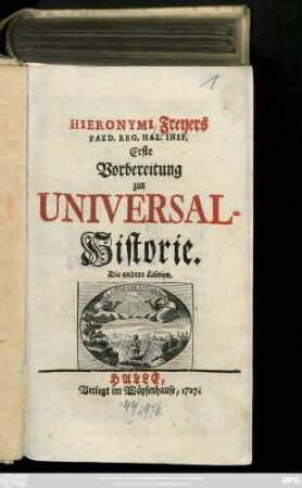 Hieronymi Freyers Paed. Reg. Hal. Insp. Erste Vorbereitung zur Universal-Historie