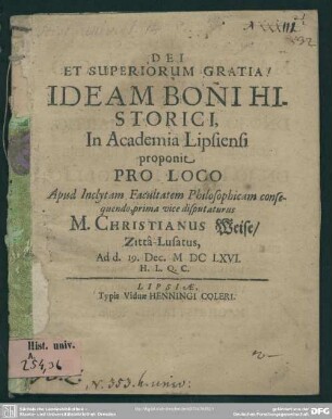 Ideam Boni Historici, In Academia Lipsiensi proponit Pro Loco Apud Inclytam Facultatem Philosophicam consequendo, prima vice disputaturus M. Christianus Weise