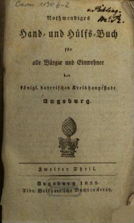 Nothwendiges Hand- und Hülfs-Buch für alle Bürger und Einwohner der königl. bayrischen Kreishauptstadt Augsburg : Mit einem Stein-Abdrucke die Augsburger Fluß-Charte darstellend. 2