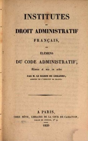 Institutes du Droit Administratif Français ou Elemens du Code administratif, [1]