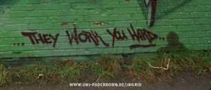 ...THEY WORK YOU HARD..