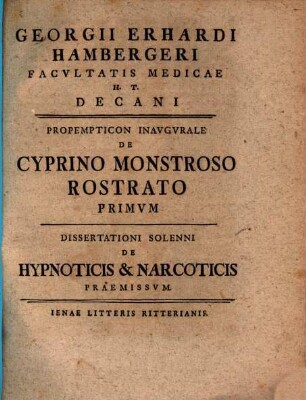 Georgii Erhardi Hambergeri Facvltatis Medicae H.T. Decani Propempticon Inavgvrale De Cyprino Monstroso Rostrato Primvm : Dissertationi Solenni De Hypnoticis & Narcoticis Praemissvm