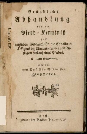 Gründliche Abhandlung von der Pferd-Kenntniß : zum nüzlichen Gebrauch für die Cavallerie-Offiziers bey Rimontierungen und sonstigem Ankauf eines Pferdes