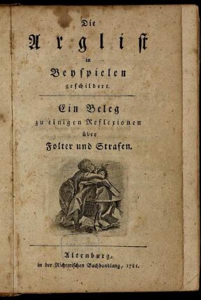 Die Arglist in Beyspielen geschildert : Ein Beleg zu einigen Reflexionen über Folter und Strafen