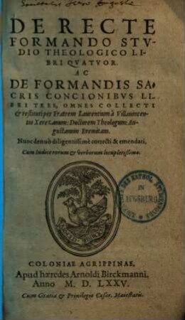 De recte formando studio theologico libri quatuor, ac de formandis sacris concionibus libri tres ...