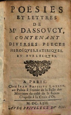 Poësies Et Lettres : Contenant Diverses Pieces Heroïques, Satiriques, Et Burlesques