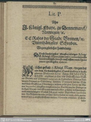 Lit. P. Ahn I. Königl. Mayt. zu Dennemarck, Norwegen, [et]c., E.E. Rahts der Stadt Bremen, [et]c., Unterthänigstes Schreiben. Wegen gütlicher handelung