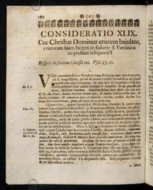 186-193, Consideratio XLIX. Cur Christus Dominus crucem bajulans, cruentam suam faciem in sudario S. Veronicae impressam religuerit? Consideratio L. Christus sub ponderosa cruce corruens, pedibus impiorum conculcatur, & stimulis agitatur.