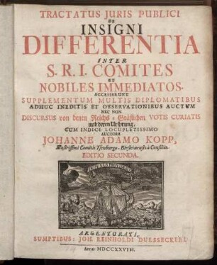 Tractatus Juris Publici De Insigni Differentia Inter S.R.I. Comites Et Nobiles Immediatos : Accesserunt Supplementum Multis Diplomatibus Adhuc Ineditis Et Observationibus Auctum ; Nec Non Discursus Von denen Reichs-Gräflichen Votis Curiatis und deren Ursprung ; Cum Indice Locupletissimo