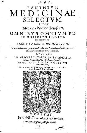 Panthevm Medicinae Selectvm, Sive Medicinae Practicae Templum : Omnibvs Omnivm Fere Morborvm Insvltibus commune, Libris Vndecim Distinctvm, Omnibusque ad genuinam Medicinae Praxin necessariis pammechaniis instructum & adornatum