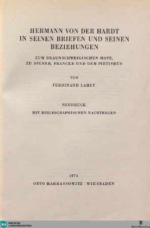 Beil. 1: Hermann von der Hardt in seinen Briefen und seinen Beziehungen zum Braunschweigischen Hofe, zu Spener, Francke und dem Pietismus