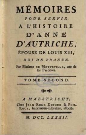 Mémoires Pour Servir A L'Histoire D'Anne D'Autriche, Epouse De Louis XIII, Roi De France. 2