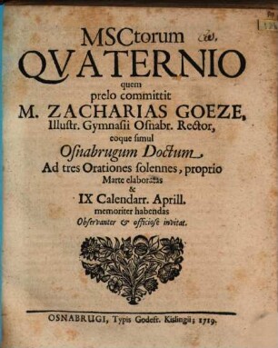 Manuscriptorum quaternio, quem prelo committit M. Zacharias Goeze ... eoque simul ... ad tres orationes solennes ... invitat