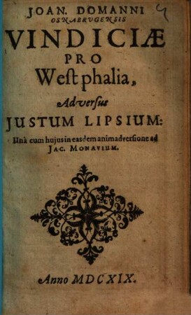 Joan. Domanni Osnabrugensis Vindiciae Pro Westphalia, Adversus Justum Lipsium : Una cum huius in easdem animadversione ad Jac. Monavium