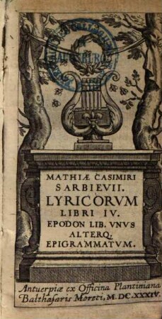 Mathiae Casimiri Sarbievii Lyricorvm Libri IV