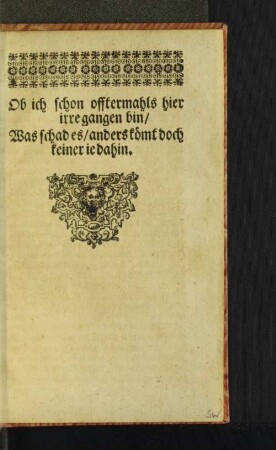 Ob ich schon offtermahls hier irre gangen bin/ ... [Reim]