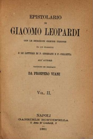 Epistolario di Giacomo Leopardi : con le iscrizioni greche triopee da lui tradotte e le lettere di P. Giordani e P. Colletta all'autore. 2
