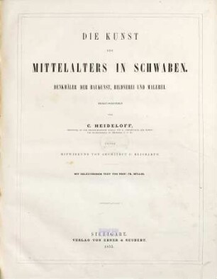 Die Kunst des Mittelalters in Schwaben : Denkmäler der Baukunst, Bildnerei und Malerei