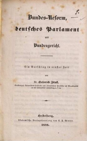Bundes-Reform, deutsches Parlament und Bundesgericht : ein Vorschlag in ernster Zeit ; [Erste censurfreie Druckschrift aus Baden]