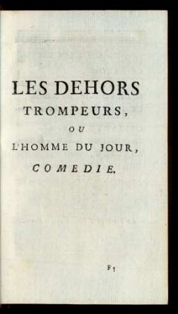 Les Dehors Trompeurs, ou l’ Homme du Jour, Comedie.