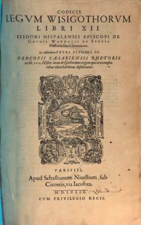 Codicis Legvm Wisigothorvm Libri XII : ex bibliotheca Petri Pithoei I.C. Procopii Caesariensis Rhetoris ex lib. VIII. Histor. locus de Gothorum origine qui in exemplaribus editus hactenus desideratur