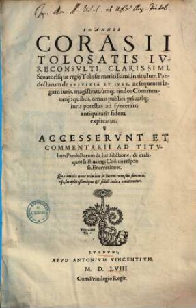 In titulum Pandectarum de Iustitia & iure, ac sequentes legum iuris magistratuumque titulos commentarii ... : accesserunt et comment. ad titulum pandectarum de iurisdictione ...
