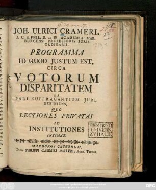 Joh. Ulrici Crameri, J. U. & Phil. Ac In Academia Marburgensi Professoris Juris Ordinarii, Programma Id [!] Quod Justum Est, Circa Votorum Disparitatem Ex Pari Suffragantium Jure Definiens : Quo Lectiones Privatas Ad Institutiones Intimat