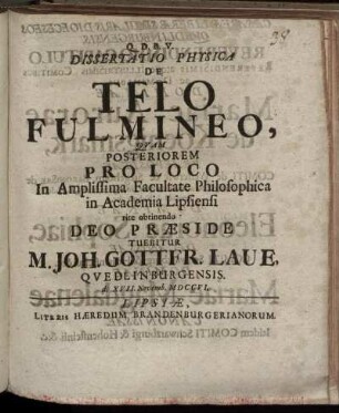 Dissertatio Physica De Telo Fulmineo Quam ... In Amplissima Facultate Philosophica in Academia Lipsiensi ... Tuebitur M. Joh. Gottfr. Laue, Quedlinburgensis d. XVII. Novemb. MDCCVI.