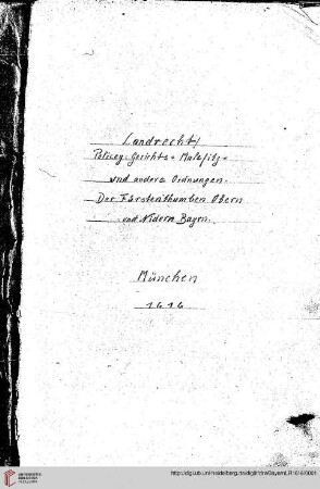 Landrecht, Policey: Gerichts-, Malefitz- vnd andere Ordnungen. Der Fürstenthumben Obern vnd Nidern Bayrn