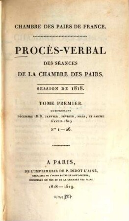 Procès-verbal des séances de la Chambre des Pairs. 1818,1 = Nr. 1 - 26