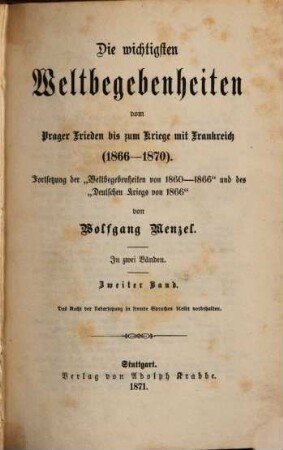 Die wichtigsten Weltbegebenheiten vom Ende des lombardischen Kriegs bis zum Anfang des deutschen Kriegs (1860 - 1866) : in zwei Bänden. 2. (1871). - 492 S.