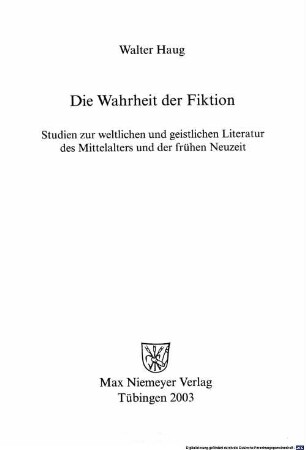 Die Wahrheit der Fiktion : Studien zur weltlichen und geistlichen Literatur des Mittelalters und der frühen Neuzeit