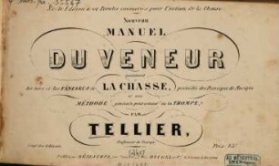 Nouveau manuel du veneur : contenant les tons et les fanfares de la chasse, précédés des Principes de Musique et une méthode générale pour sonner de la trompe