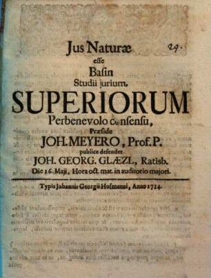 Jus Naturae esse Basin Studii jurium ... Praeside Joh. Meyero ... publice defendet Joh. Georg. Glaezl, Ratisb. ...in auditorio majori