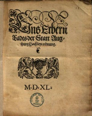 Eins Erbern Radts der Statt Augspurg Hochzeytordnung : [Erkandt durch ainen Erbern woluersam[m]leten Radte, auff mitwoch xiii. Octobris. 1540.]
