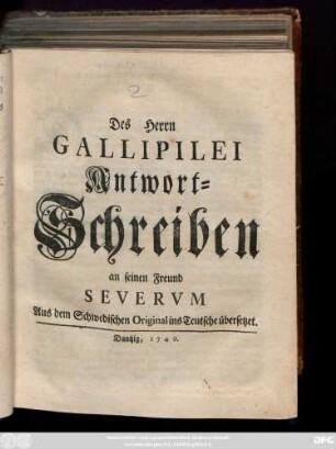 Des Herrn Gallipilei Antwort-Schreiben an seinen Freund Severvm : Aus dem Schwedischen Orginal ins Teutsche übersetzet