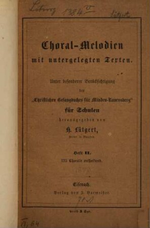 Choral-Melodien mit untergelegten Texten : Unter besonderer Berücksichtigung des "Christlichen Gesangbuches für Minden-Ravensberg" für Schulen herausgegeben von H. Lütgert .... II
