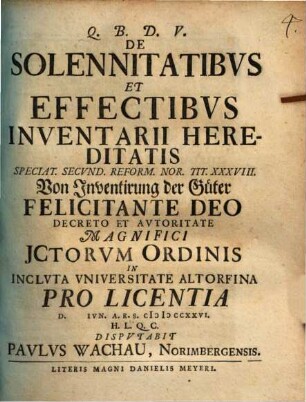 De Solennitatibvs Et Effectibvs Inventarii Hereditatis, Speciat. Secvnd. Reform. Nor. Tit. XXXVIII. : = Von Inventirung der Güter