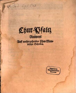 Chur-Pfaltz Antwort Auff vorhergehendes Chur-Meintzisches Schreiben : [Auß Friedrichsburg, den 17. Maii, 1665.]