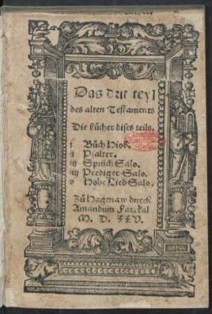 Das dirt teyl || des alten Testaments || Die bücher dises teils.|| j Bůch Hiob.|| ij Psalter.|| iij Sprüch Salo.|| iiij Prediger Salo.|| v Hohe Lied Salo.|| [Übers.v.Martin Luther]