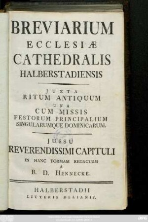 Breviarium Ecclesiæ Cathedralis Halberstadiensis : Juxta Ritum Antiquum Una Cum Missis Festorum Principalium Singularumque Dominicarum