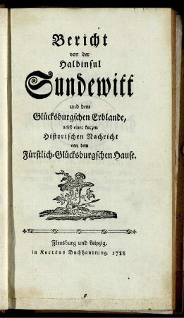 Bericht von der Halbinsul Sundewitt und dem Glücksburgschen Erblande, nebst einer kurzen Historischen Nachricht von dem Fürstlich-Glücksburgschen Hause