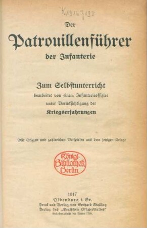 Der Patrouillenführer der Infanterie : zum Selbstunterricht bearbeitet von einem Infanterieoffizier unter Berücksichtigung der Kriegserfahrungen ; mit Skizzen und zahlreichen Beispielen aus dem jetzigen Kriege
