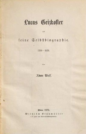 Lucas Geizkofler und seine Selbstbiographie : 1550 - 1620