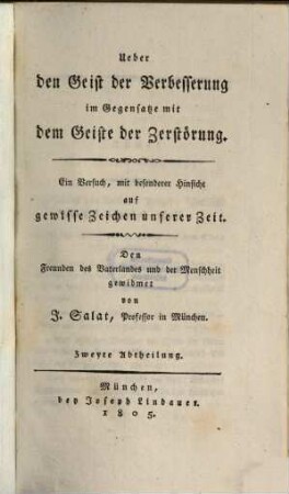 Ueber den Geist der Verbesserung im Gegensatze mit dem Geiste der Zerstörung : ein Versuch, mit besonderer Hinsicht auf gewisse Zeichen unserer Zeit, 2