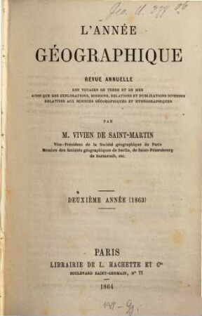 L' année géographique : revue annuelle des voyages de terre et de mer ainsi que des explorations, missions, relations et publications diverses relatives aux sciences géographiques et ethnographiques. 2. 1863 (1864)