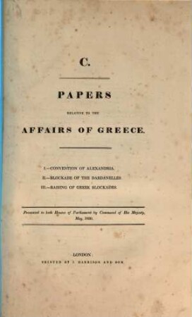 Papers relative to the affaires of Greece, C. I. Convention of Alexandria. II. Blockade of the Dardanelles. III. Raising of Greek blockades
