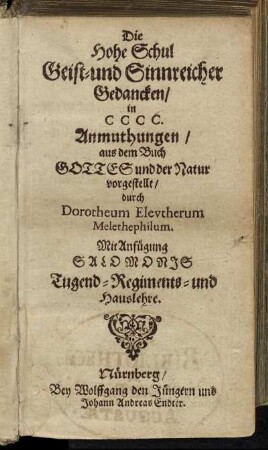 Die Hohe Schul Geist- und Sinnreicher Gedancken : in CCCC. Anmuthungen/ aus dem Buch Gottes und der Natur