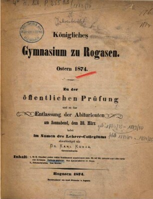 Zu der öffentlichen Prüfung und zu der Entlassung der Abiturienten ... ladet im Namen des Lehrer-Collegiums ehrerbietigst ein. 1873/74