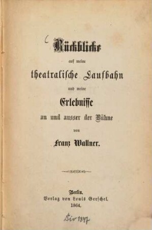 Rückblicke auf meine theatralische Laufbahn und meine Erlebnisse an und ausser der Bühne